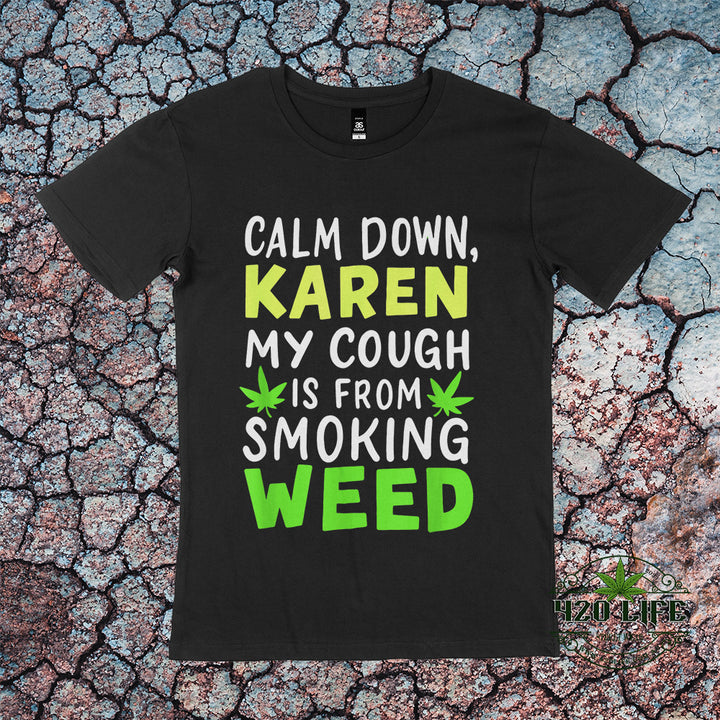 Calm Down Karen Tee  - 420 Life